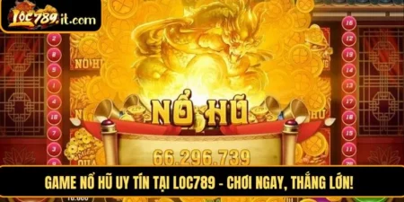 Game nổ hũ uy tín tại LOC789