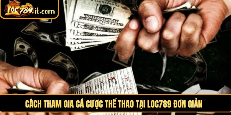 Các bước tham gia cá cược tại LOC789